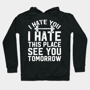 I hate you I hate this place see you tomorrow Hoodie